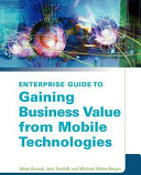 Enterprise guide to gaining business value from mobile technologies /