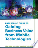 Enterprise guide to gaining business value from mobile technologies /