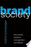 Brand society : how brands transform management and lifestyle /
