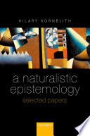 A naturalistic epistemology : selected papers /