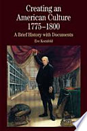 Creating an American culture, 1775-1800 : a brief history with documents /