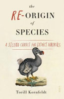 The re-origin of species : a second chance for extinct animals /
