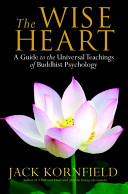 The wise heart : a guide to the universal teachings of Buddhist psychology /