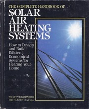 The complete handbook of solar air heating systems : how to design and build efficient, economical systems for heating your home /