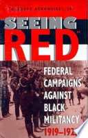 "Seeing red" : federal campaigns against Black militancy, 1919-1925 /