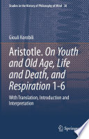 Aristotle. On Youth and Old Age, Life and Death, and Respiration 1-6 : With Translation, Introduction and Interpretation /