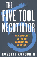 The five tool negotiator : the complete guide to bargaining success /