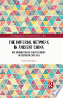 The imperial network in ancient China : the foundation of Sinitic empire in southern East Asia /