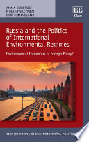 Russia and the politics of international environmental regimes : environmental encounters or foreign policy? /