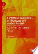 Forgotten Communities of Telangana and Andhra Pradesh : A Story of De-notified Tribes /