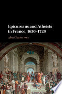 Epicureans and atheists in France, 1650-1729 /