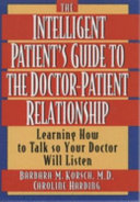 The intelligent patient's guide to the doctor-patient relationship : learning how to talk so your doctor will listen /