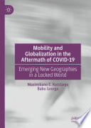 Mobility and globalization in the aftermath of COVID-19 : emerging new geographies in a locked world /