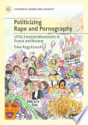 Politicizing Rape and Pornography : 1970s Feminist Movements in France and Norway /