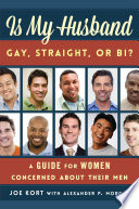 Is my husband gay, straight, or bi? : a guide for women concerned about their men /