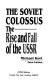 The Soviet colossus : the rise and fall of the USSR /