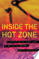 Inside the hot zone : a soldier in the trenches defending against biological weapons /