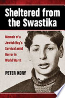 Sheltered from the swastika : memoir of a Jewish boy's survival amid horror in World War II /