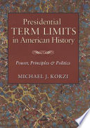 Presidential term limits in American history : power, principles & politics /