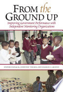 From the ground up : improving government performance with independent monitoring organizations /
