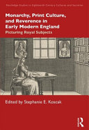 Monarchy, print culture, and reverence in early modern England : picturing royal subjects /