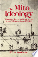 The Mito ideology : discourse, reform, and insurrection in late Tokugawa Japan, 1790-1864 /
