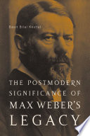 The Postmodern Significance of Max Weber's Legacy: Disenchanting Disenchantment /