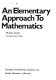 An elementary approach to mathematics /
