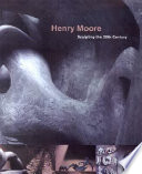 Henry Moore, sculpting the 20th century /