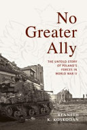 No greater ally : the untold story of Poland's forces in World War II /