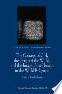 The Concept of God, the Origin of the World, and the Image of the Human in the World Religions /