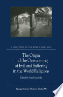 The Origin and the Overcoming of Evil and Suffering in the World Religions /