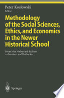 Methodology of the Social Sciences, Ethics, and Economics in the Newer Historical School : From Max Weber and Rickert to Sombart and Rothacker /