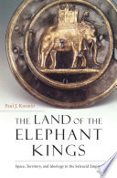 The land of the elephant kings : space, territory, and ideology in the Seleucid Empire /