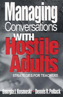 Managing conversations with hostile adults : strategies for teachers / Georgia J. Kosmoski, Dennis R. Pollack.