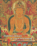 Painted images of enlightenment : early Tibetan thankas, 1050-1450 /