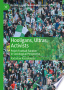 Hooligans, Ultras, Activists : Polish Football Fandom in Sociological Perspective /