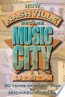 How Nashville became Music City, U.S.A. : 50 years of Music Row /