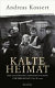 Kalte Heimat : die Geschichte der deutschen Vertriebenen nach 1945 /