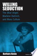 Willing seduction : The blue angel, Marlene Dietrich, and mass culture /