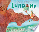 Luna and me : the true story of a girl who lived in a tree to save a forest /