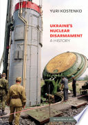 Ukraine's nuclear disarmament : a history /