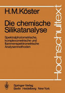 Die chemische Silikatanalyse : spektralphotometrische, komplexometrische und flammenspektrometrische Analysenmethoden /