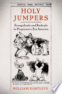 Holy jumpers : evangelicals and radicals in Progressive Era America /