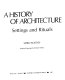 A history of architecture : settings and rituals /