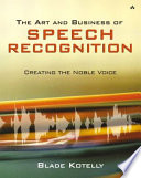 The art and business of speech recognition : creating the noble voice /