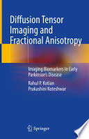 Diffusion Tensor Imaging and Fractional Anisotropy : Imaging Biomarkers in Early Parkinson's Disease /