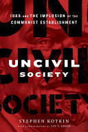 Uncivil society : 1989 and the implosion of the communist establishment /