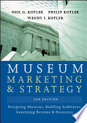 Museum marketing and strategy : designing missions, building audiences, generating revenue and resources /