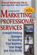 Marketing professional services : forward-thinking strategies for boosting your business, your image, and your profits /